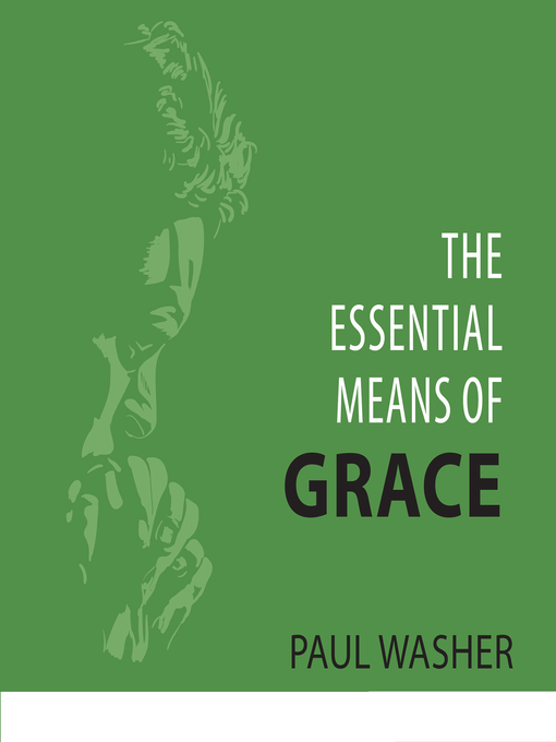 Title details for The Essential Means of Grace by Paul Washer - Available